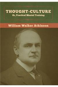Thought-Culture; Or, Practical Mental Training