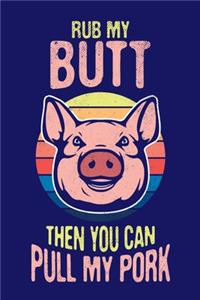 Rub My Butt Then You Can Pull My Pork