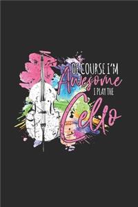 Of Course I'm Awesome I Play The Cello