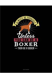 Always Be Yourself Unless You Can Be A Boxer Then Be A Boxer