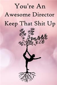 You're an Awesome Director. Keep That Shit Up