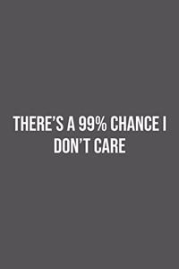 There's a 99% Chance I Don't Care.