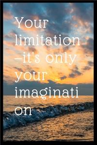 Your limitation-it's only your imagination Lined Journal 6 x 9 Inches, 120 Pages (Writing Notebook / Diary)