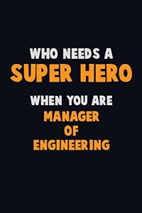 Who Need A SUPER HERO, When You Are Manager of Engineering