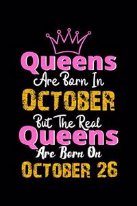 Queens Are Born In October Real Queens Are Born In October 26 Notebook Birthday Funny Gift