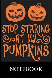 Stop Staring at My Pumpkins Notebook