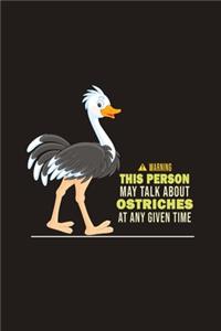 Warning This Person May Talk About Ostriches At Any Given Time