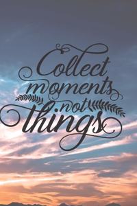 Collect Moments Not Things