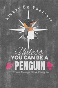 Always Be Yourself Unless You Can Be A Penguin Then Always Be A Penguin