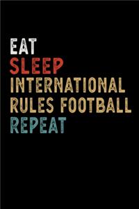 Eat Sleep International Rules Football Repeat Funny Sport Gift Idea