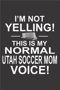 I'm Not Yelling This Is My Normal Utah Soccer Mom Voice