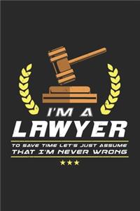 I'm A Lawyer To Save Time Let's Just Assume That I'm Never Wrong