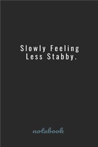 Slowly Feeling Less Stabby.