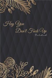 Hey You Don't Fuck Up
