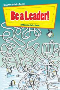 Be a Leader! a Maze Activity Book