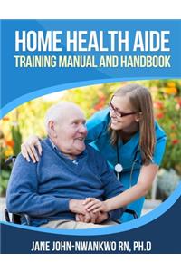 Home Health Aide Training Manual and Handbook
