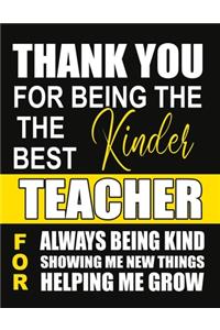 Thank You for Being the Best kinder Teacher For Always Being Kind Showing Me New Things Helping Me Grow