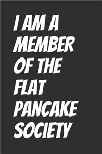 I Am A Member Of The Flat Pancake Society