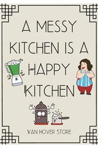 A messy kitchen is a Happy Kitchen