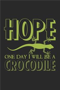 Hope. One day I will be a crocodile