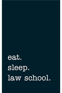 eat. sleep. law school. - Lined Notebook