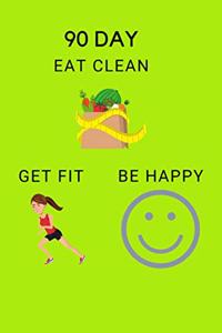 90 Day Eat Clean, Get Fit, Be Happy