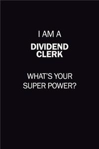 I Am A Dividend Clerk, What's Your Super Power?