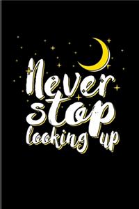 Never Stop Looking Up
