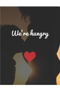 We're Hungry