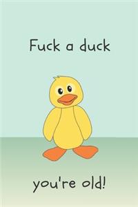 Fuck a duck you're old - Notebook