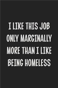 I Like This Job Only Marginally More Than I Like Being Homeless