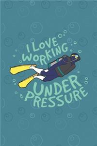 I Love Working Under Pressure