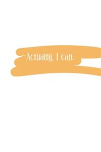 Actually, I can (Journal, Notebook, Diary)