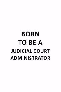 Born To Be A Judicial Court Administrator