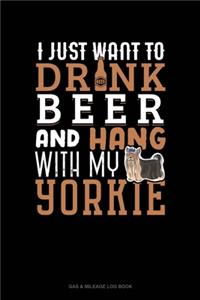 I Just Want To Drink Beer & Hang With My Yorkie