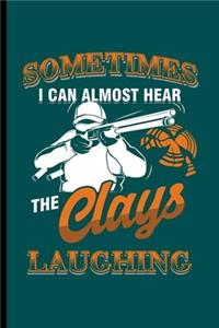 Sometimes I can almost hear the Clays Laughing
