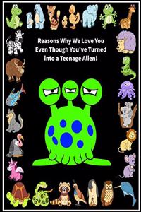 Reasons Why We Love You Even Though You've Turned into A Teenage Alien!