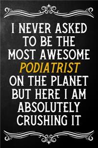 I Never Asked To Be The Most Awesome Podiatrist On The Planet
