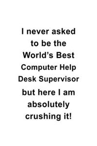 I Never Asked To Be The World's Best Computer Help Desk Supervisor But Here I Am Absolutely Crushing It