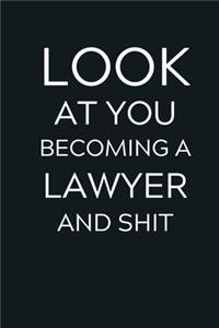 Look At You Becoming A Lawyer and Shit