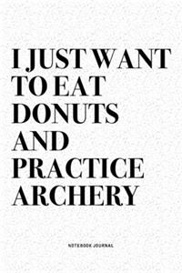 I Just Want To Eat Donuts And Practice Archery