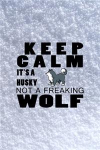 Keep Calm It's A Husky Not A Freaking Wolf