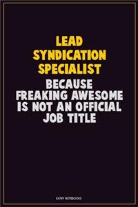 Lead Syndication Specialist, Because Freaking Awesome Is Not An Official Job Title
