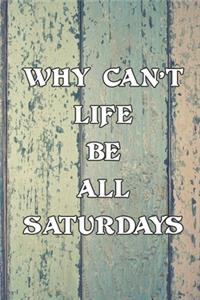 Why Can't Life Be All Saturdays