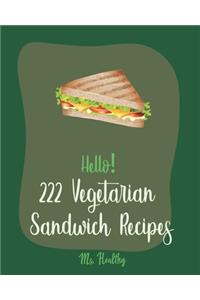 Hello! 222 Vegetarian Sandwich Recipes
