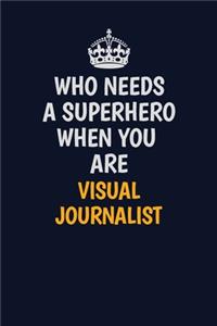Who Needs A Superhero When You Are Visual Journalist