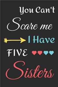 You Can't Scare Me I Have Five Sisters