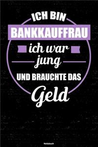 Ich bin Bankkauffrau ich war jung und brauchte das Geld Notizbuch