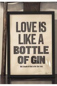 Love Is Like a Bottle of Gin, But a Bottle of Gin Is Not Like Love