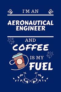 I'm An Aeronautical Engineer And Coffee Is My Fuel